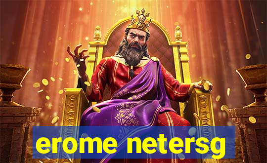 erome netersg